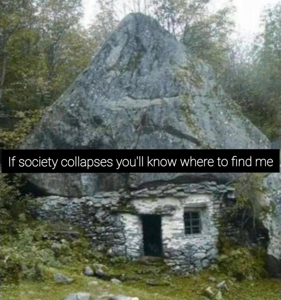 If society collapses you'll know where to find me