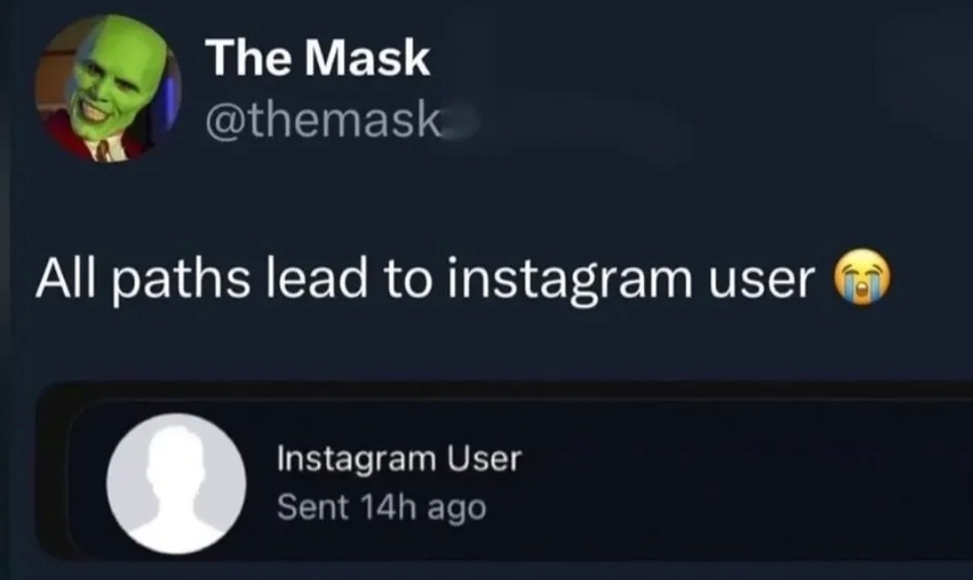 The Mask @themask: All paths lead to instagram user 😭
