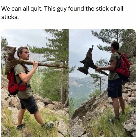 We can all quit. This guy found the stick of all sticks.