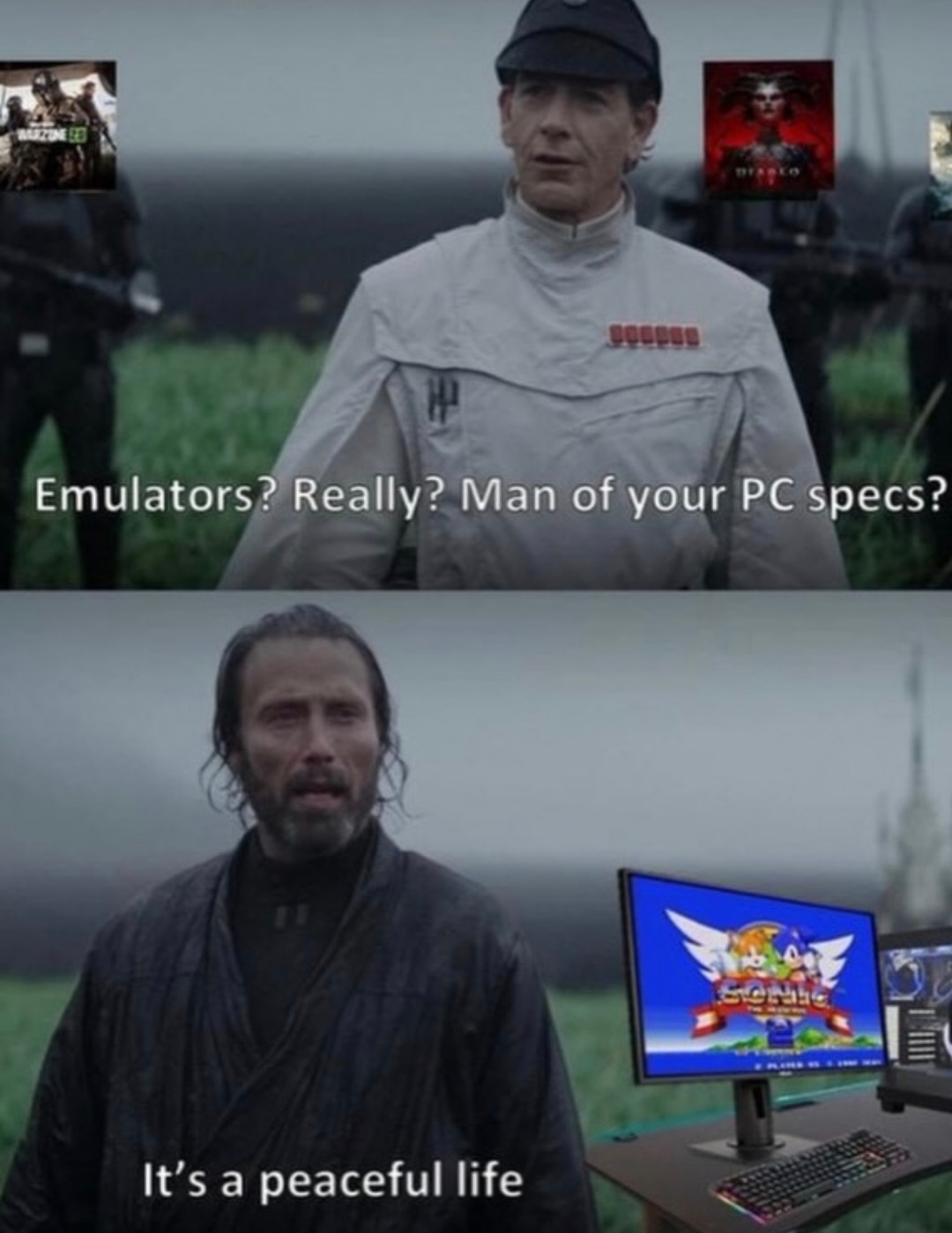 Emulators? Really? Man of your PC specs? It's a peaceful life