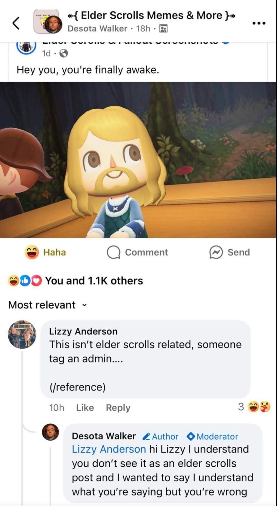 Hey you, you're finally awake.

This isn’t elder scrolls related, someone tag an admin....

(/reference)

Lizzy Anderson hi Lizzy I understand you don’t see it as an elder scrolls post and I wanted to say I understand what you’re saying but you’re wrong