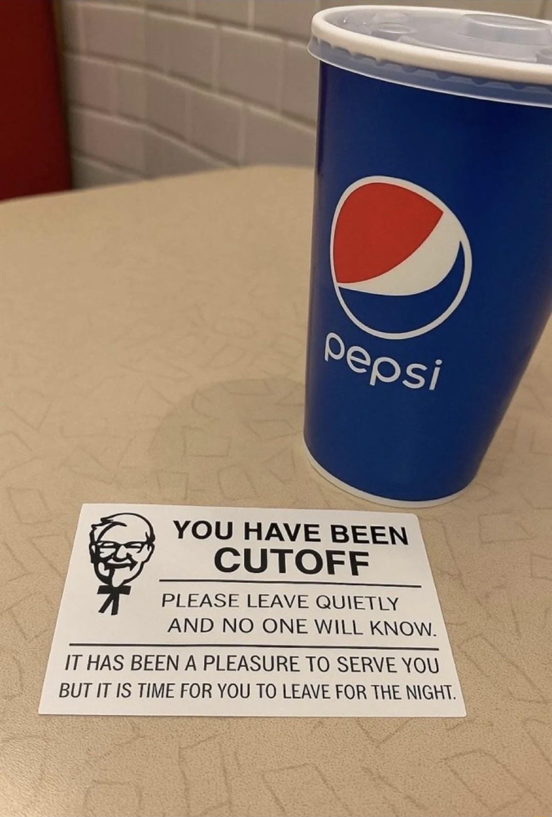 YOU HAVE BEEN CUTOFF PLEASE LEAVE QUIETLY AND NO ONE WILL KNOW. IT HAS BEEN A PLEASURE TO SERVE YOU BUT IT IS TIME FOR YOU TO LEAVE FOR THE NIGHT.