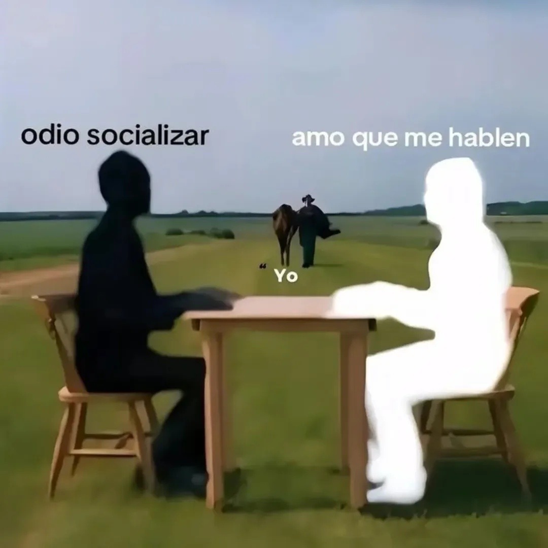 odio socializar
amo que me hablen
Yo