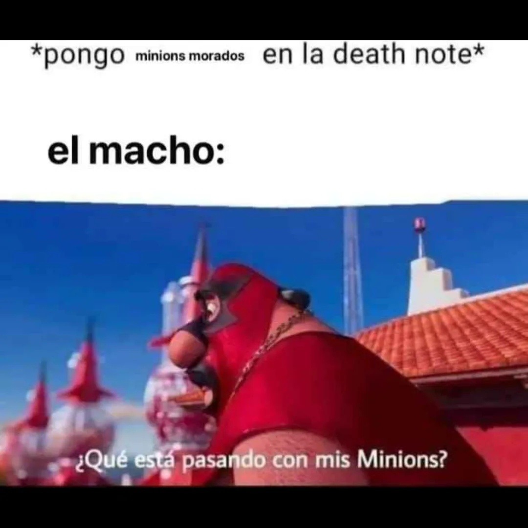 *pong o minions morados en la death note*
el macho:
¿Qué está pasando con mis Minions?