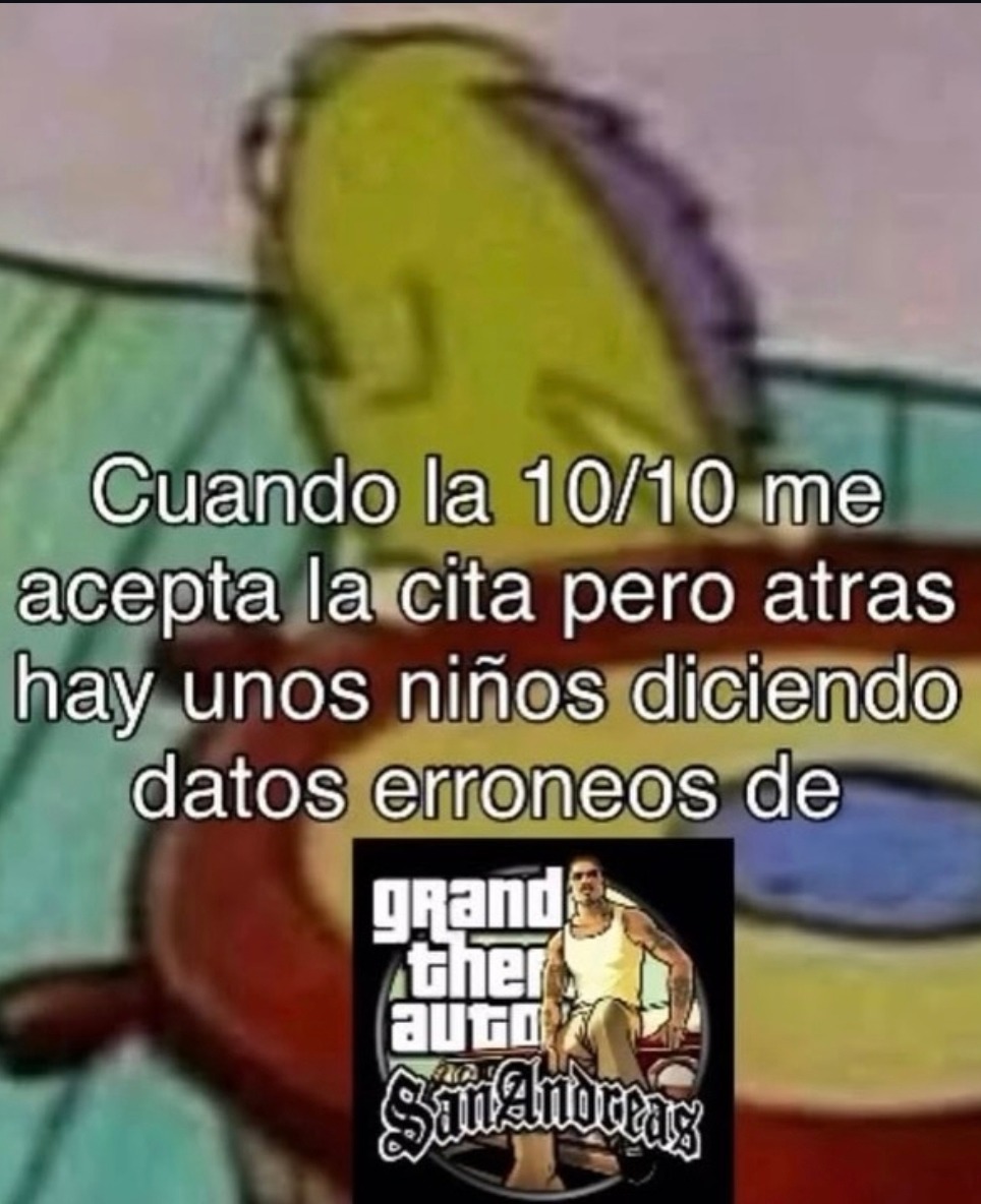 Cuando la 10/10 me acepta la cita pero atras hay unos niños diciendo datos erróneos de Grand Theft Auto: San Andreas