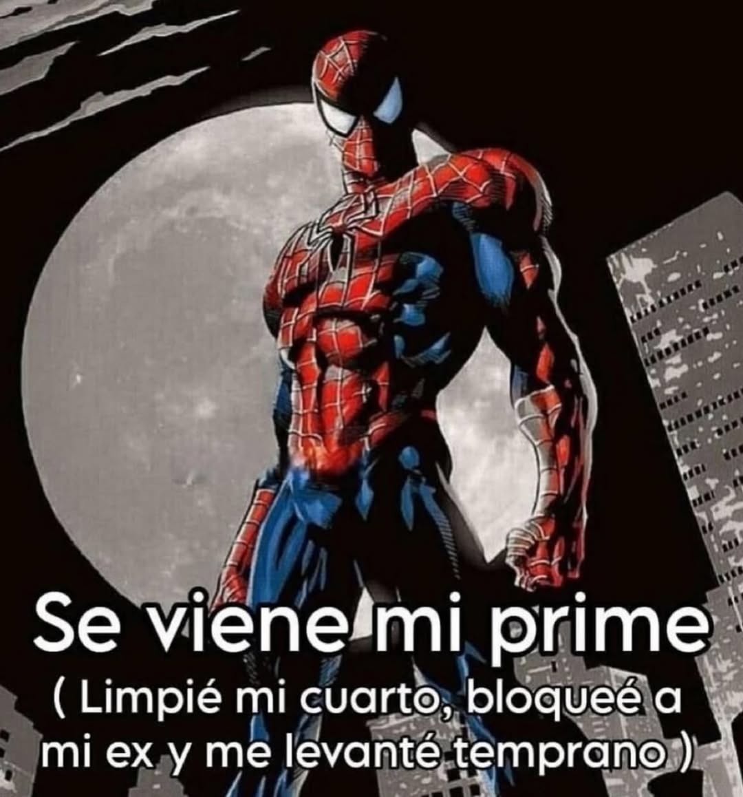 Se viene mi prime (Limpie mi cuarto, bloqueé a mi ex y me levanté temprano)