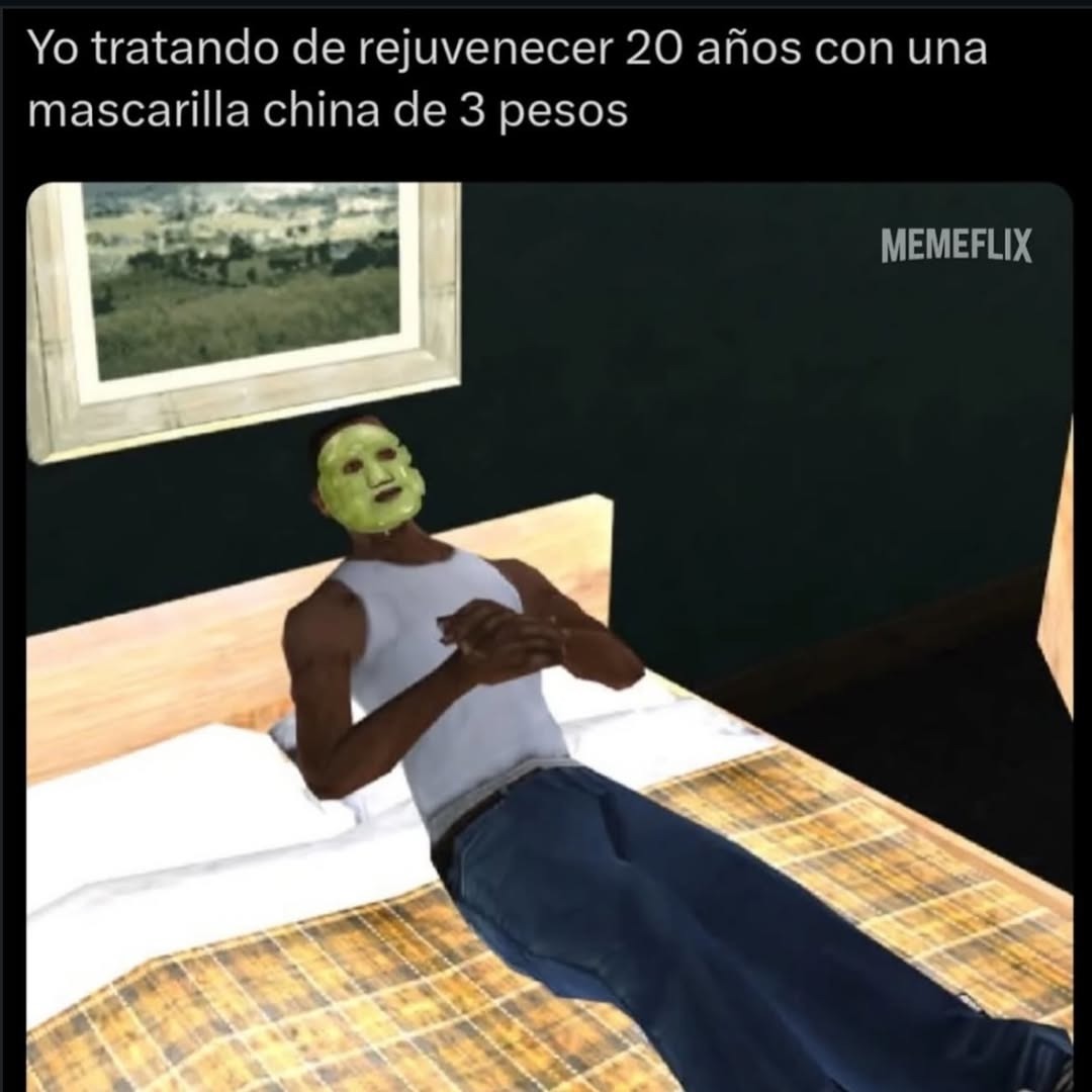Yo tratando de rejuvenecer 20 años con una mascarilla china de 3 pesos
