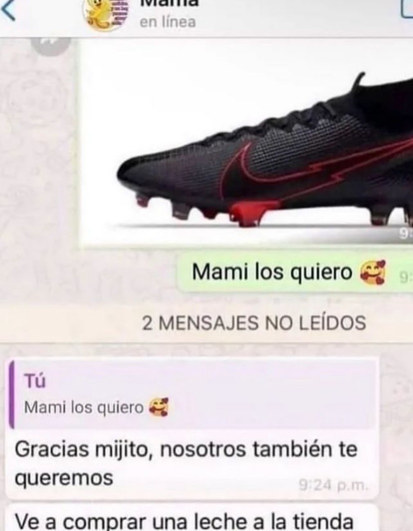 Mami los quiero
Gracias mijito, nosotros también te queremos
Ve a comprar una leche a la tienda