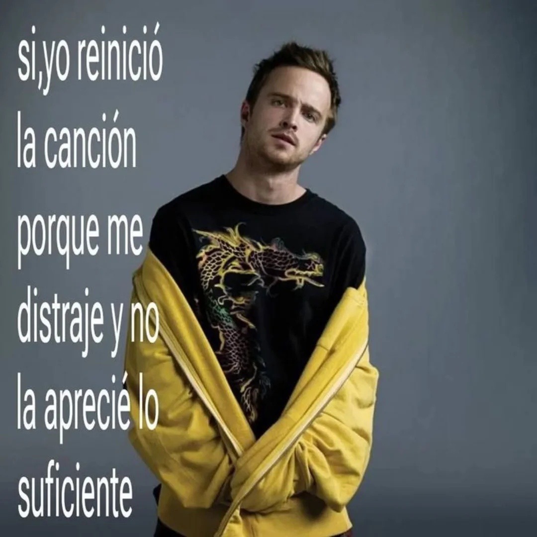 Sí, yo reinicé la canción porque me distrae y no la aprecié lo suficiente