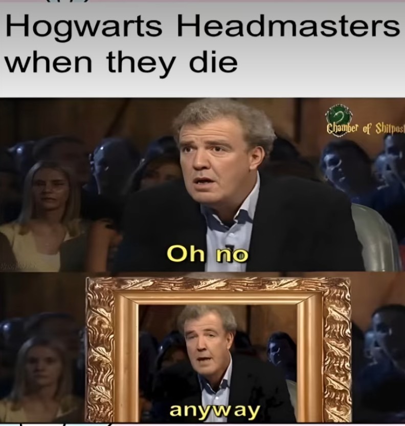Hogwarts Headmasters when they die
Oh no
anyway