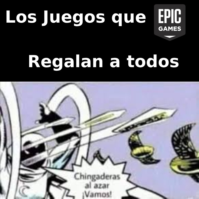 Los Juegos que Regalan a todos
Epic Games
Chingaderas al azar Vamos!