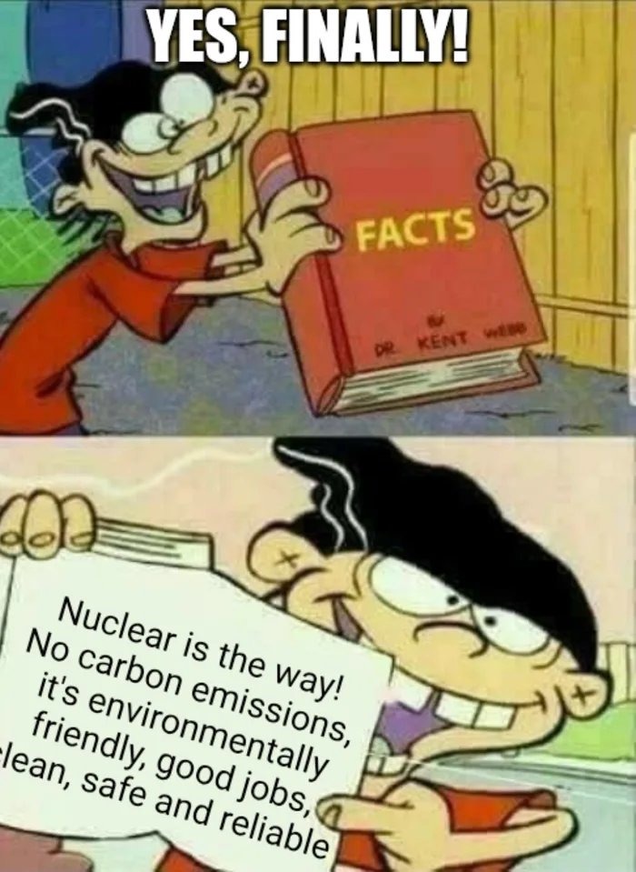 YES, FINALLY! (top image) FACTS (book) Nuclear is the way! No carbon emissions, it's environmentally friendly, good jobs, clean, safe and reliable (bottom text)