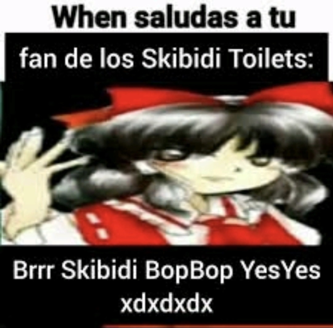 Cuando saludas a tu fan de los Skibidi Toilets: Brrr Skibidi BopBop YesYes xdxddx