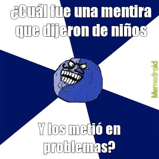 ¿Cuál fue una mentira que dijeron de niños
Y los metió en problemas?