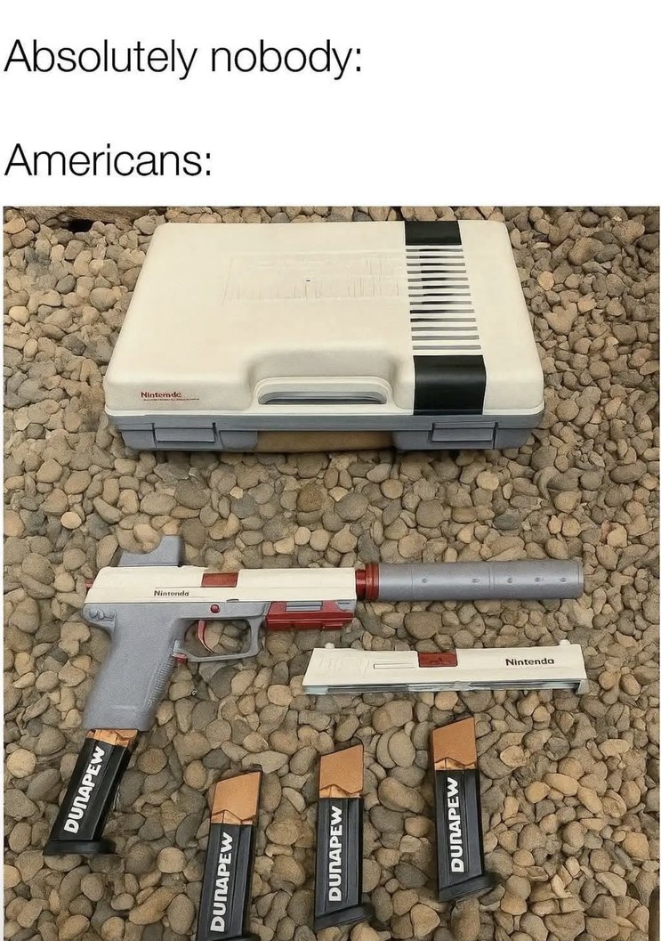Absolutely nobody:
Americans:
[image of a Nintendo NES console, a light gun and cartridges on pebbles]