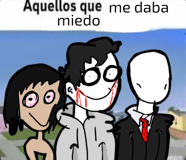 Aquellos que me daba miedo