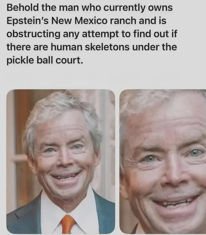 Behold the man who currently owns Epstein's New Mexico ranch and is obstructing any attempt to find out if there are human skeletons under the pickle ball court.