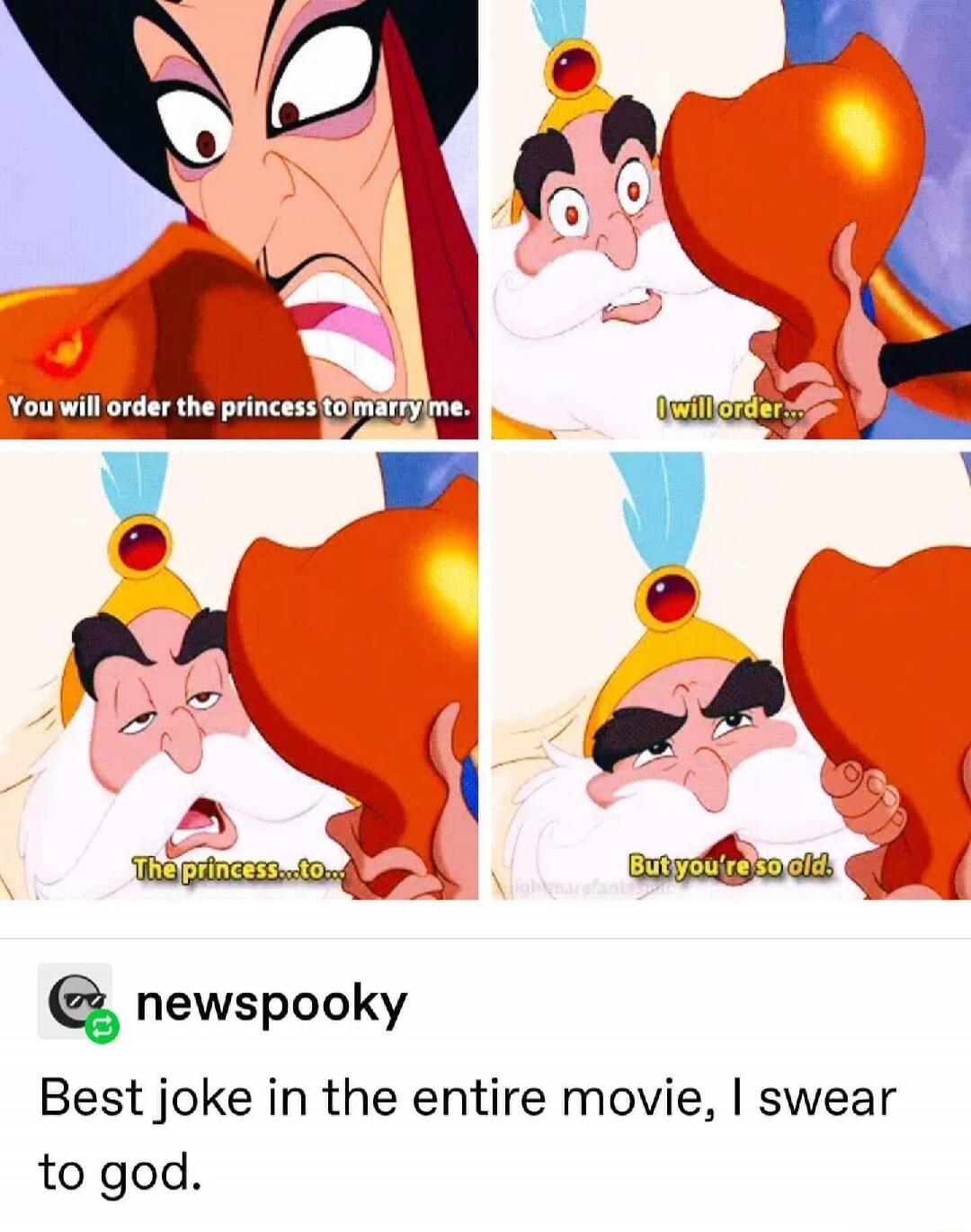 You will order the princess to marry me. I will order... The princess... to... But you're so old.