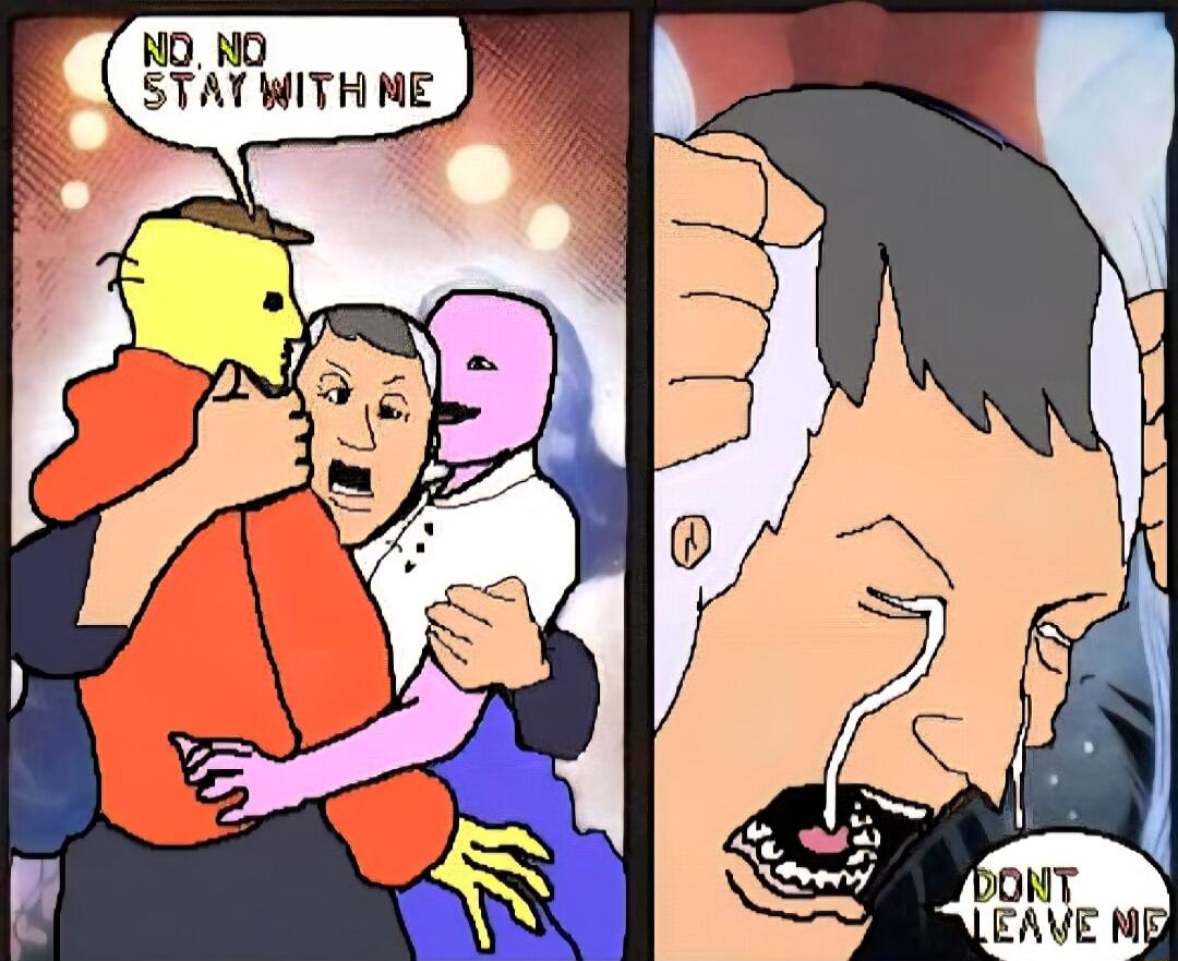 NO, NO STAY WITH ME
DONT LEAVE ME