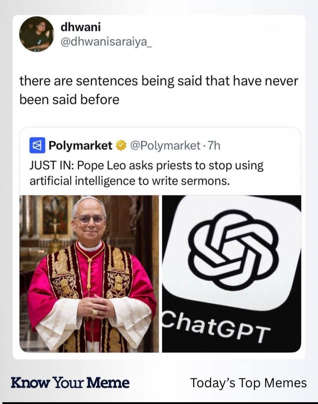 there are sentences being said that have never been said before

JUST IN: Pope Leo asks priests to stop using artificial intelligence to write sermons.