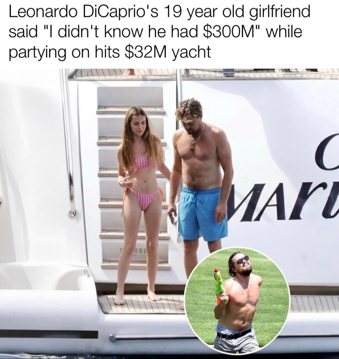 Leonardo DiCaprio's 19 year old girlfriend said 'I didn't know he had $300M' while partying on his $32M yacht
