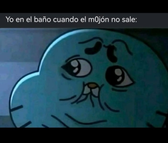 Yo en el baño cuando el mojón no sale: