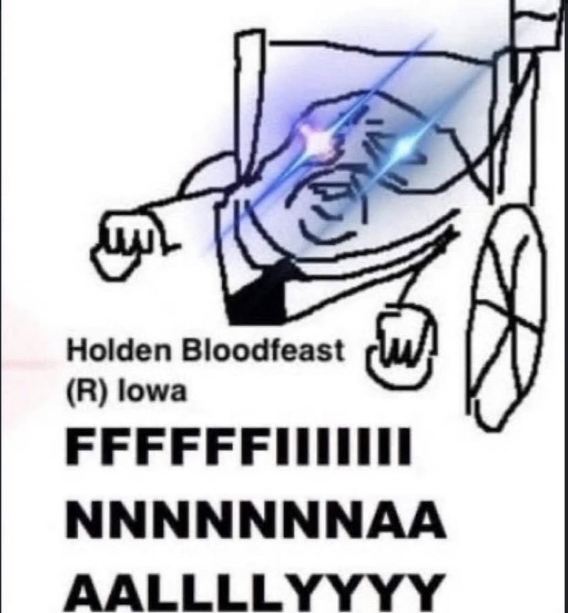 Holden Bloodfeast (R) Iowa
FFFFFFFFF
NNNNNNNAA
AALLLLLYYYYY
