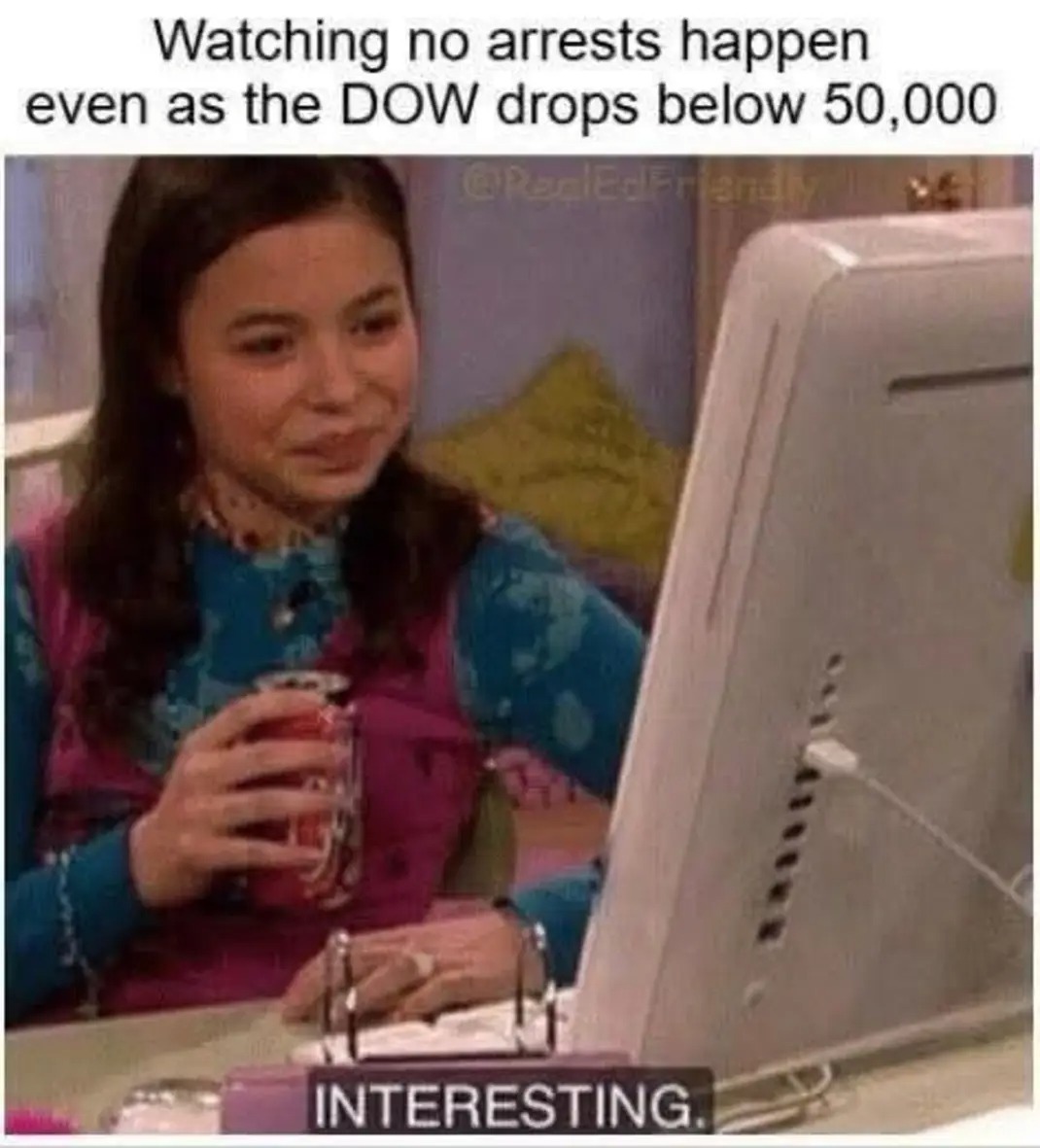 Watching no arrests happen even as the DOW drops below 50,000
INTERESTING.