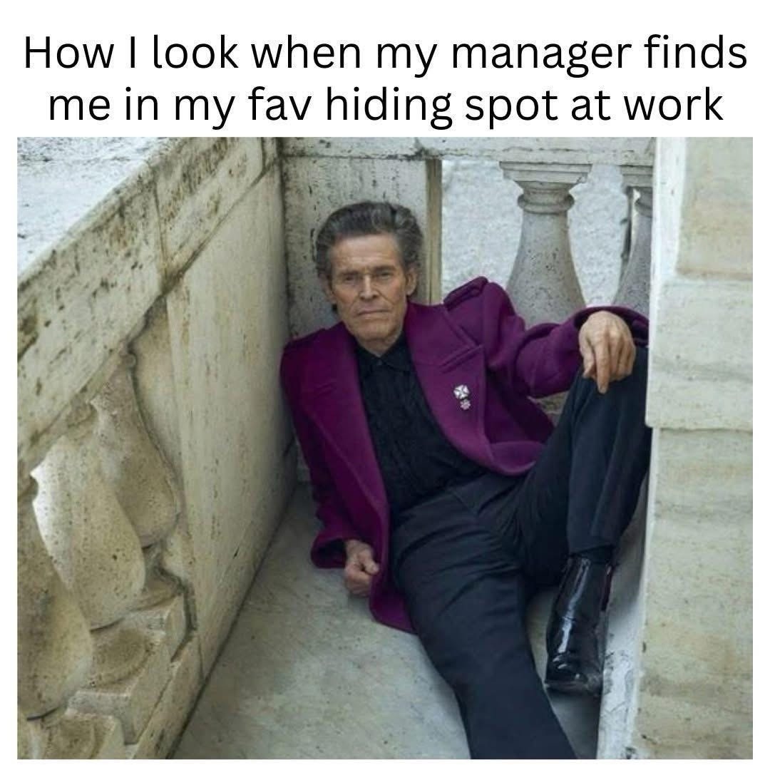 How I look when my manager finds me in my fav hiding spot at work