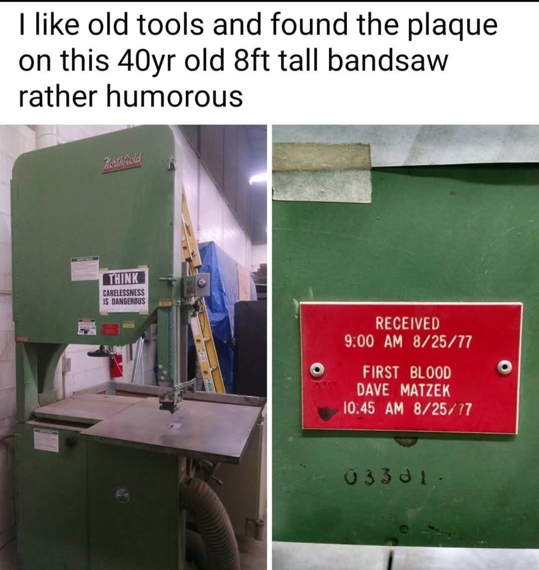 I like old tools and found the plaque on this 40yr old 8ft tall bandsaw rather humorous
