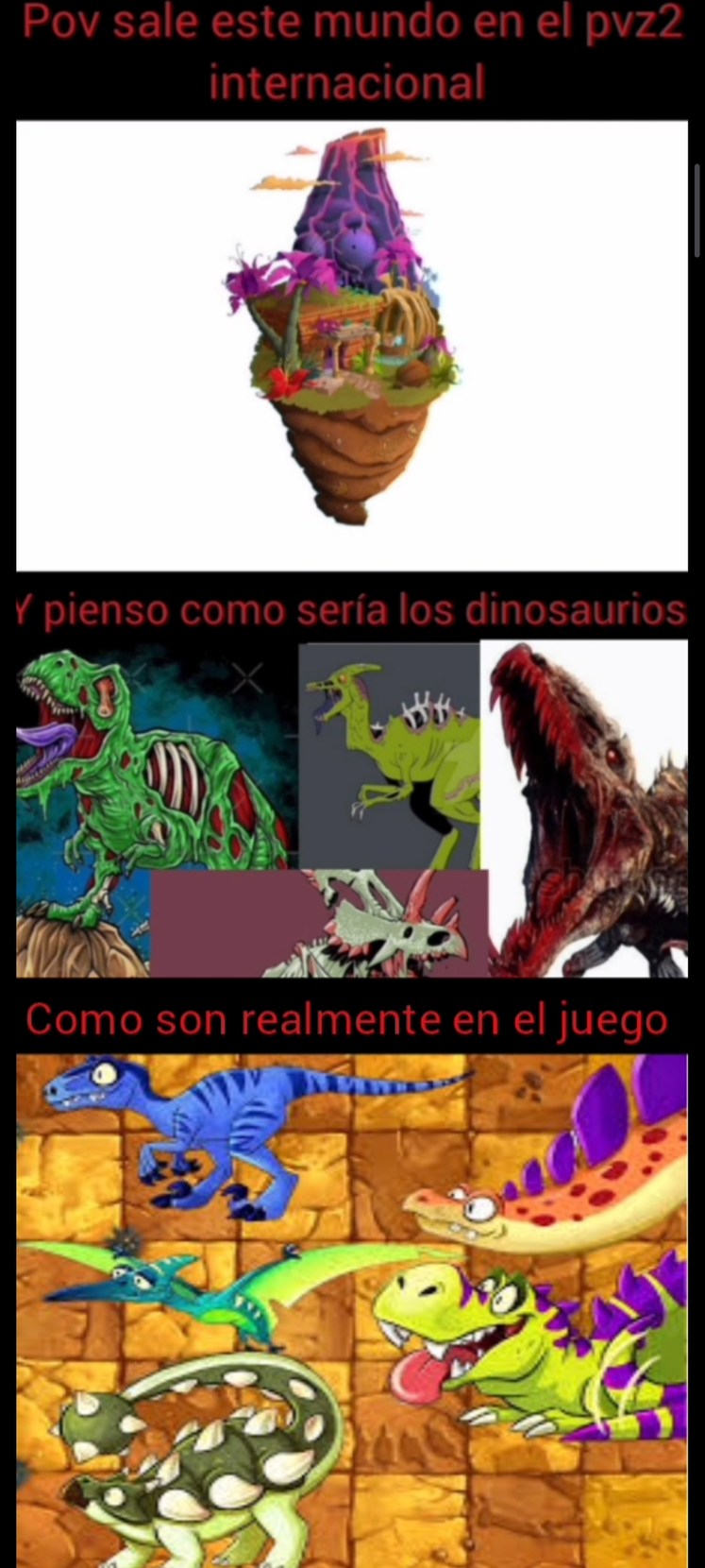 Pov sale este mundo en el pvz2 internacional

Y pienso como seria los dinosaurios

Como son realmente en el juego