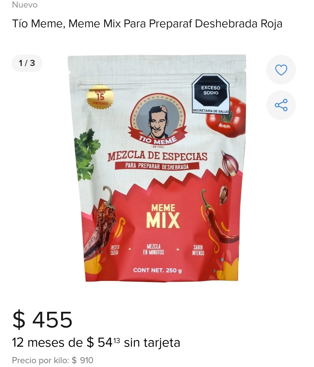 Tío Meme, Meme Mix para preparar deshebrada roja. Mezcla de especias para preparar deshebrada. MEME MIX. Mezcla en sobres para mezclar con carne deshebrada. Cont. net. 250 g. $ 455. 12 meses de $ 54.13 sin tarjeta. Precio por kilo: $ 910.