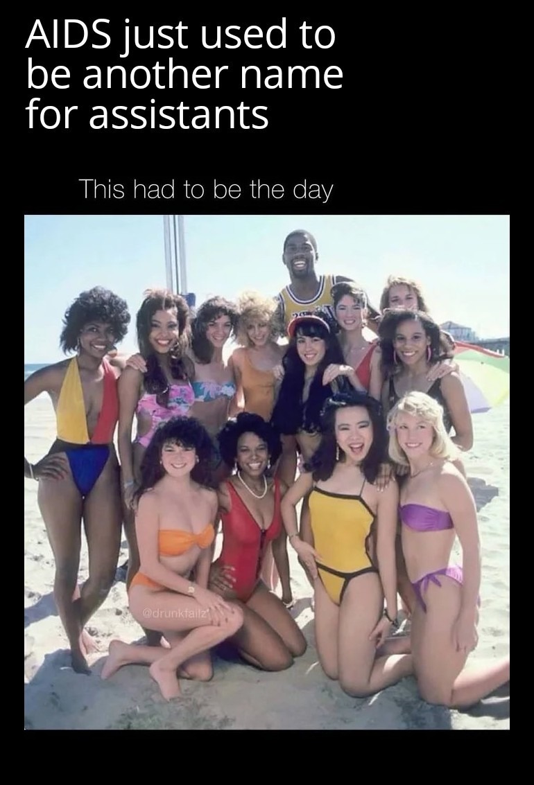 AIDS just used to be another name for assistants\n\nThis had to be the day