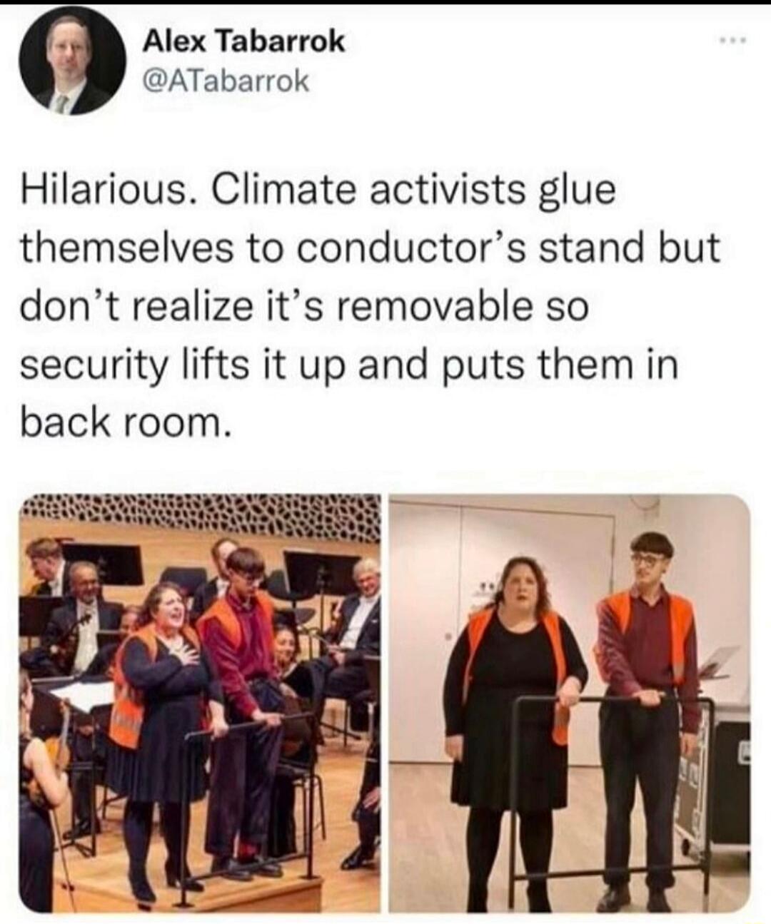 Hilarious. Climate activists glue themselves to conductor’s stand but don’t realize it’s removable so security lifts it up and puts them in back room.