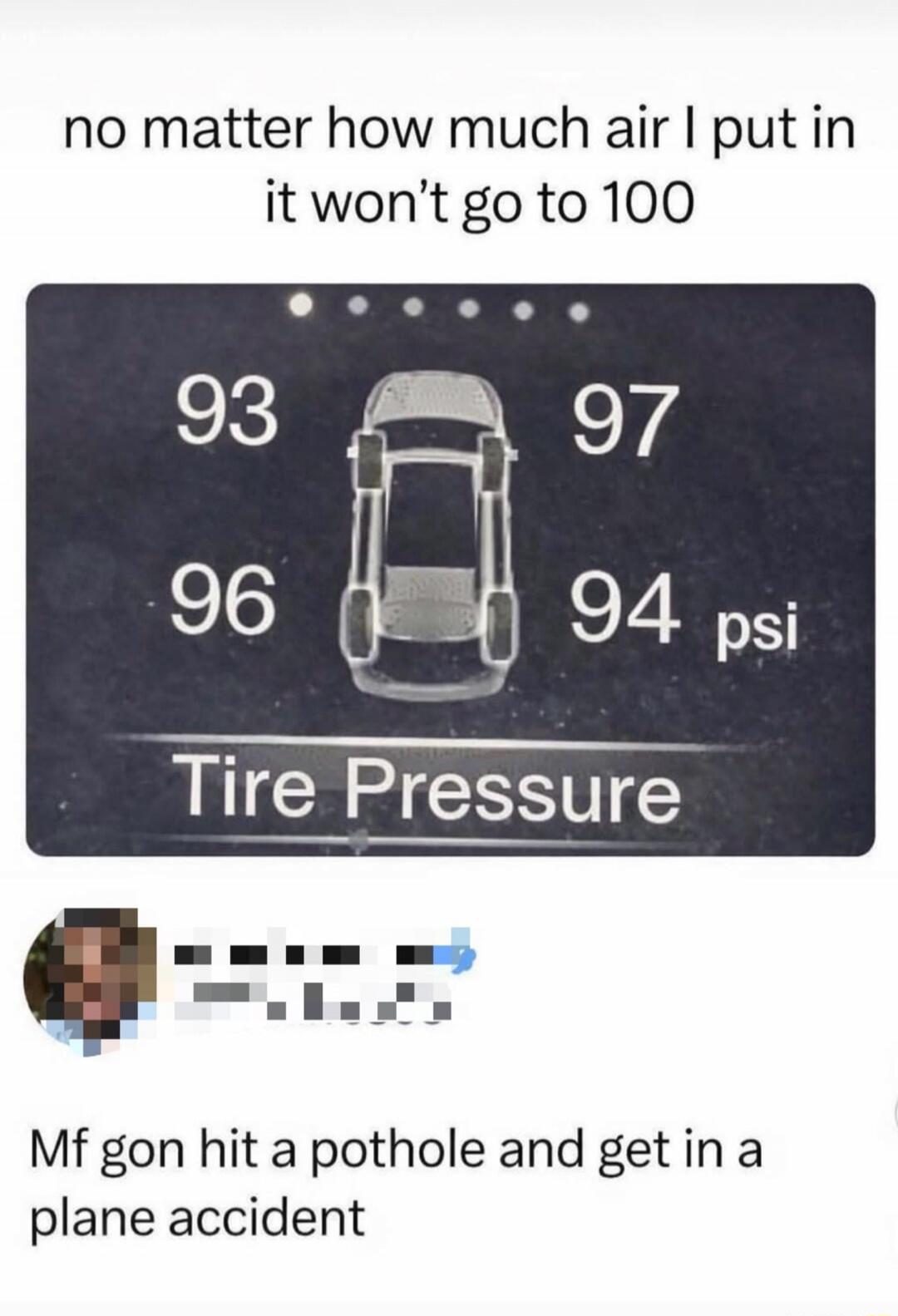 no matter how much air I put in it won’t go to 100 93 97 96 94 psi Tire Pressure