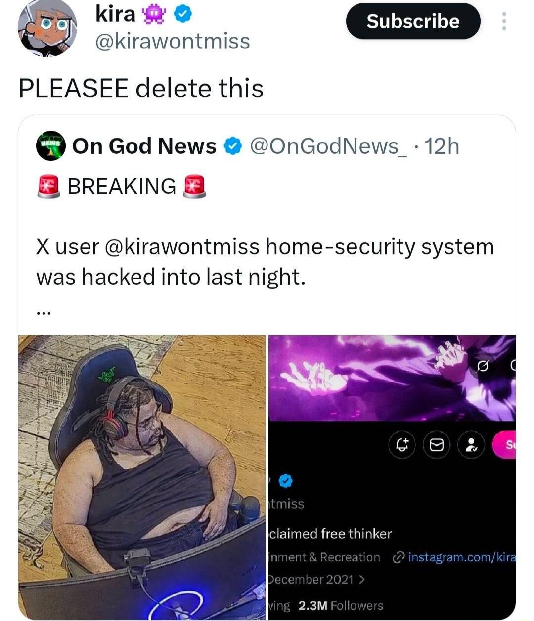 PLEASEEE delete this On God News BREAKING X user @kirawontmiss home-security system was hacked into last night. …