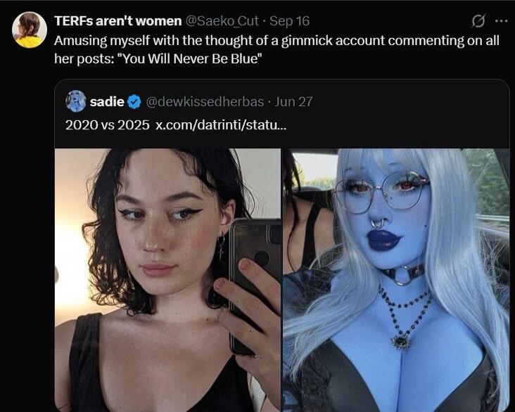 TERFs aren't women Amusing myself with the thought of a gimmick account commenting on all her posts: 'You Will Never Be Blue'  sadie @dewkissedherbas Jun 27 2020 vs 2025 x.com/datrinti/status