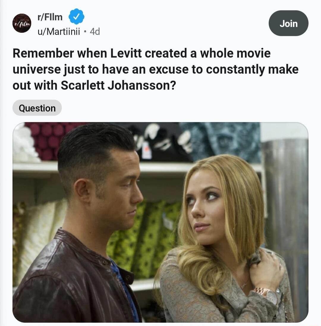 Remember when Levitt created a whole movie universe just to have an excuse to constantly make out with Scarlett Johansson?