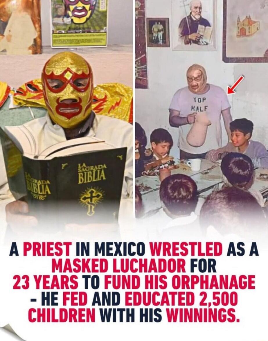 A PRIEST IN MEXICO WRESTLED AS A MASKED LUCHADOR FOR 23 YEARS TO FUND HIS ORPHANAGE - HE FED AND EDUCATED 2,500 CHILDREN WITH HIS WINNINGS.