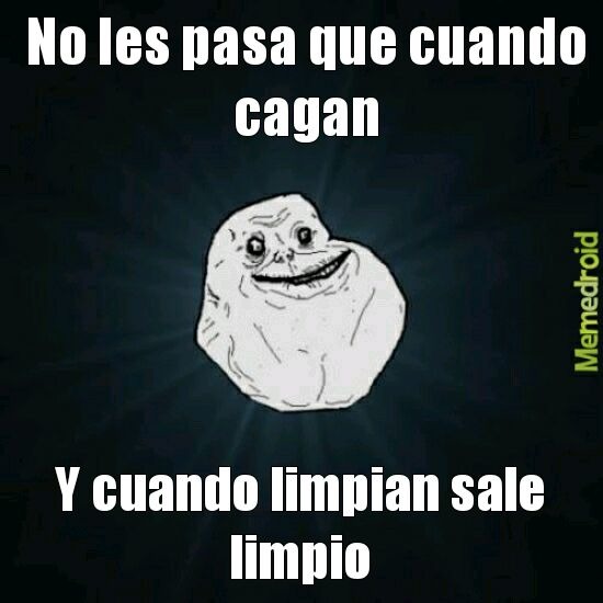 No les pasa que cuando cagan
Y cuando limpian sale limpio