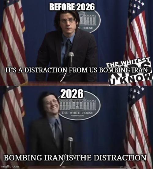 BEFORE 2026 IT'S A DISTRACTION FROM US BOMBING IRAN
2026
BOMBING IRAN'S IS THE DISTRACTION