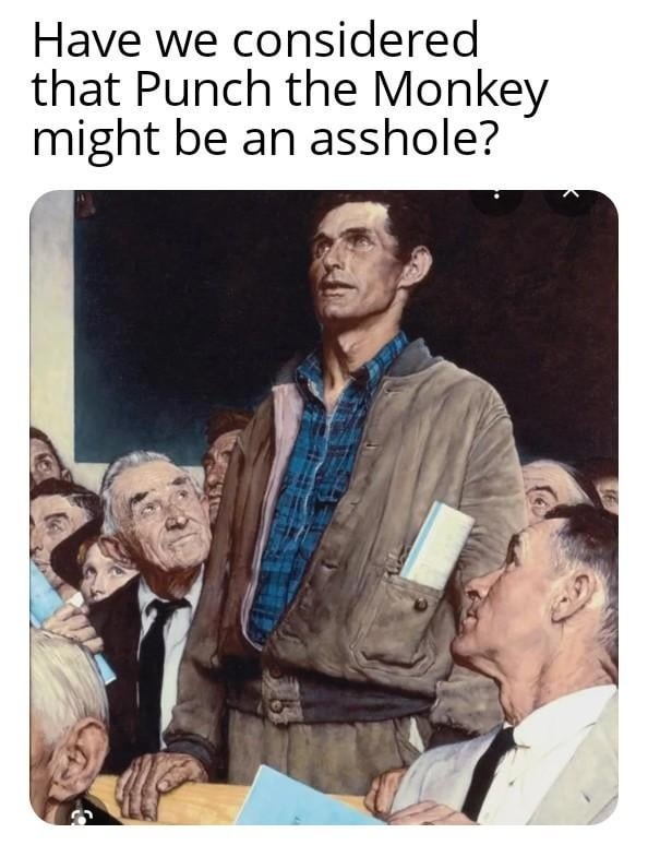 Have we considered that Punch the Monkey might be an asshole?
