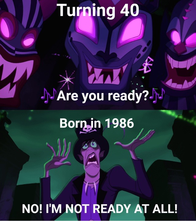 Turning 40
Are you ready?
Born in 1986
NO! I'M NOT READY AT ALL!