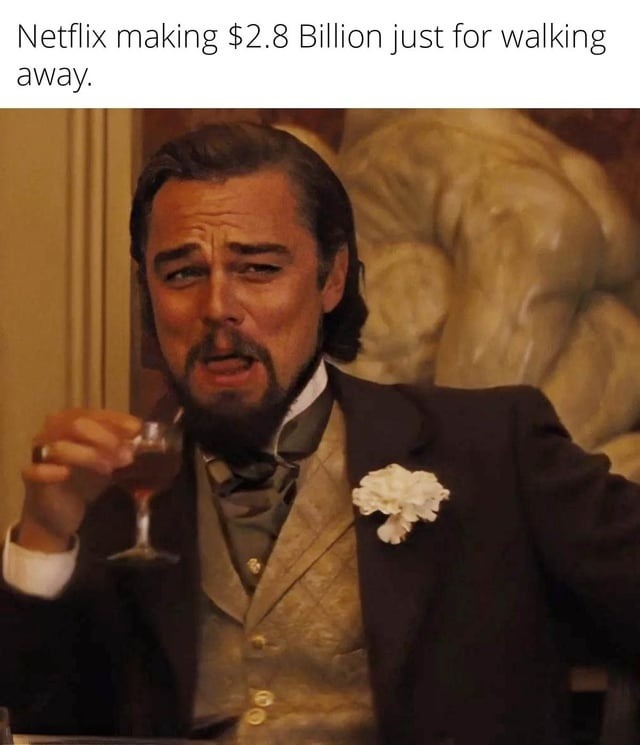 Netflix making $2.8 Billion just for walking away.