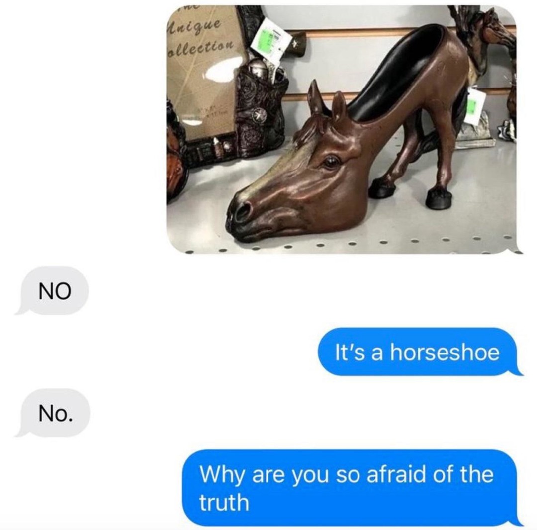 NO
It's a horseshoe
No.
Why are you so afraid of the truth