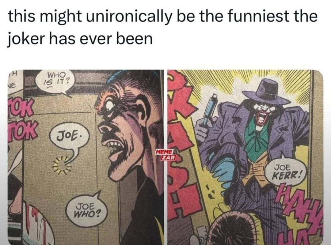 this might unironically be the funniest the joker has ever been
panel1: who is it? joe. joe who?
panel2: joe kerr!