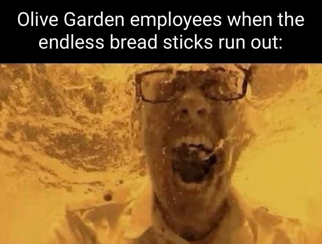 Olive Garden employees when the endless bread sticks run out: