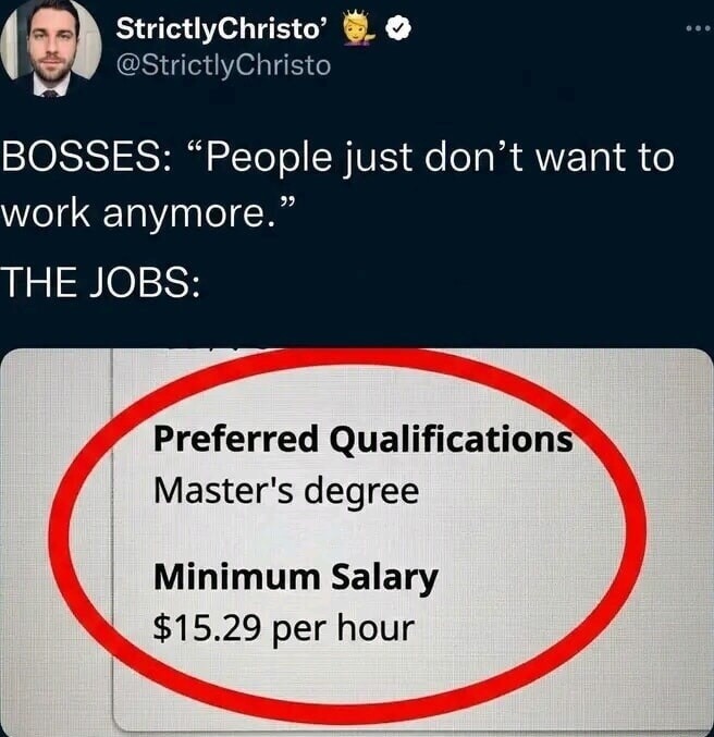 BOSSES: “People just don’t want to work anymore.” THE JOBS: [Image] Preferred Qualifications Master’s degree Minimum Salary $15.29 per hour