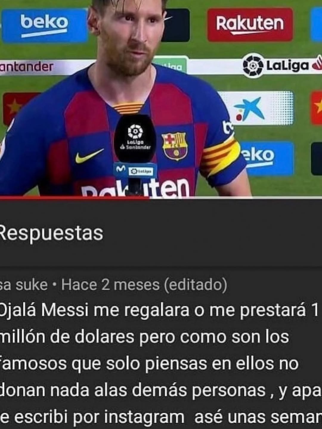 Ojalá Messi me regalara o me prestara 1 millón de dolares pero como son los famosos que solo piensas en ellos no donan nada alas demás personas , y apa escribi por instagram asé unas sema...