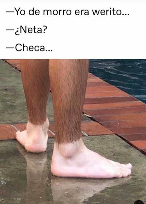 —Yo de morro era werito...
—¿Neta?
—Checa...